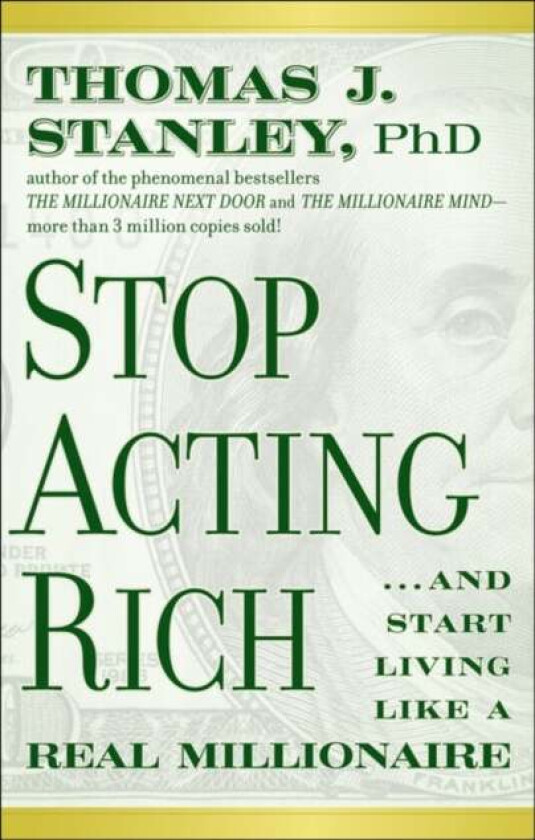 Stop Acting Rich - ...And Start Living Like a Real Millionaire av Thomas J. Ph.D. Stanley