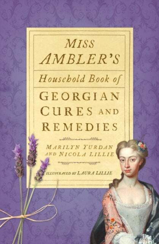 Miss Ambler's Household Book of Georgian Cures and Remedies av Marilyn Yurdan, Nicola Lillie