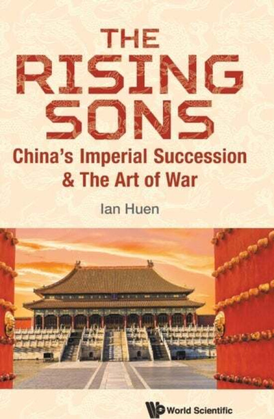 Rising Sons, The: China's Imperial Succession & The Art Of War av Ian (Aptorum Group Limited Uk & Chinese Univ Of Hong Kong Shenzhen Chin