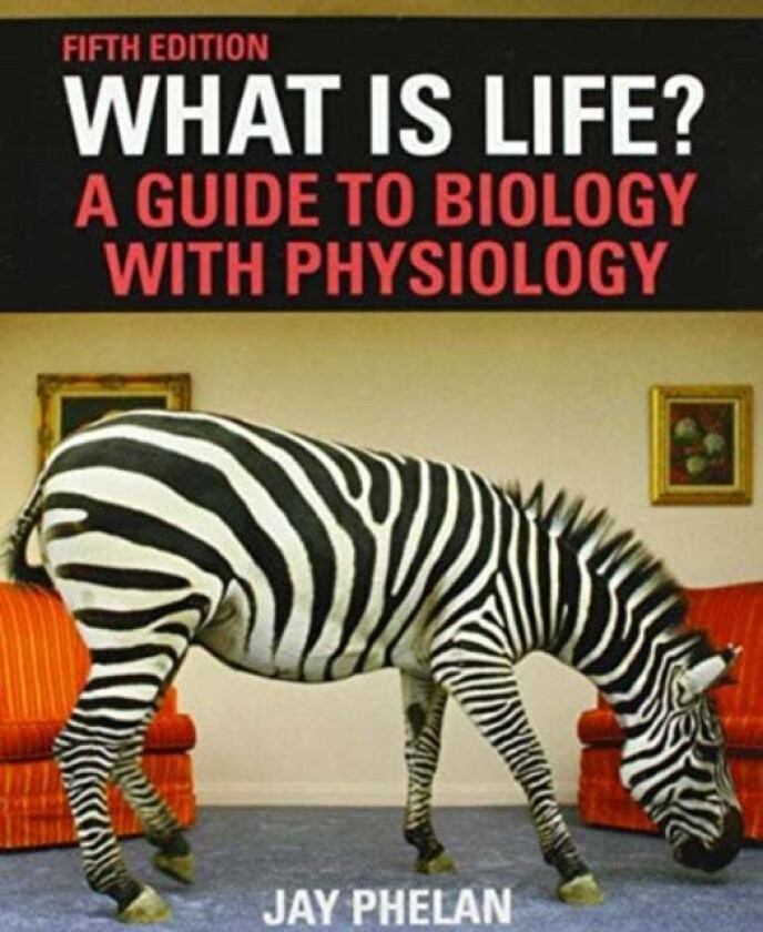 What Is Life? A Guide to Biology with Physiology av Jay Phelan