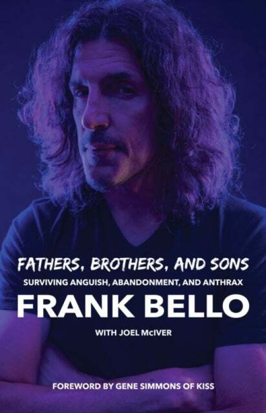 Fathers, Brothers, and Sons: Surviving Anguish, Abandonment, and Anthrax av Frank Bello