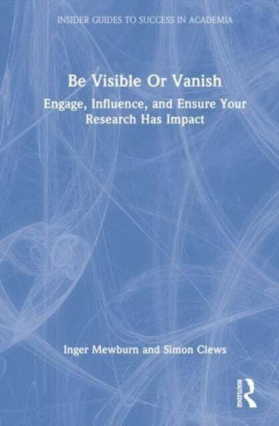 Be Visible Or Vanish av Inger (ANU Australia) Mewburn, Simon Clews