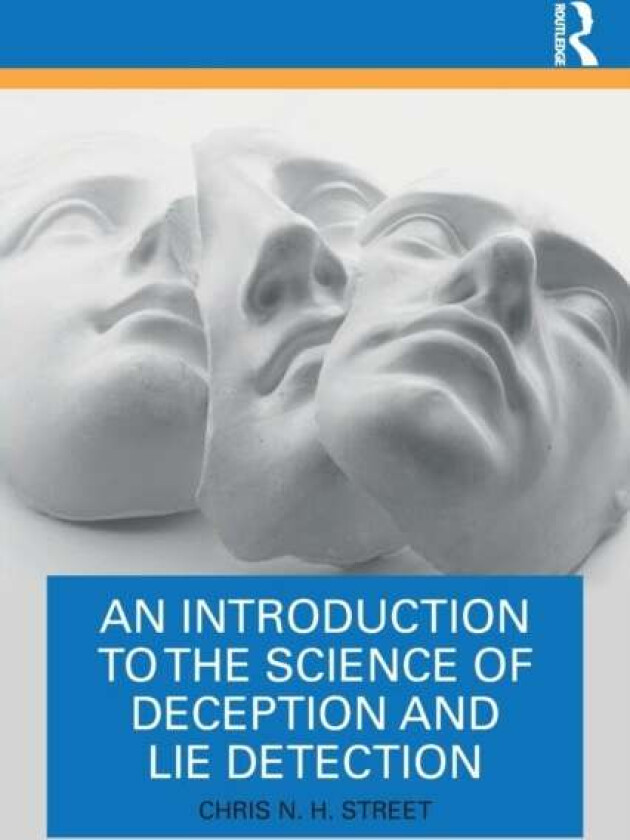 An Introduction to the Science of Deception and Lie Detection av Chris N. H. Street