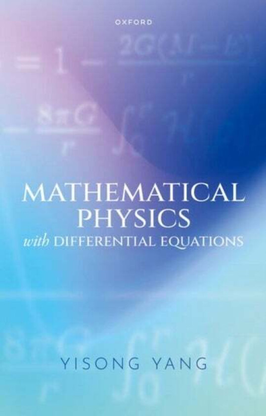 Mathematical Physics with Differential Equations av Yisong (Professor of Mathematics Professor of Mathematics Courant Institute of Mathematical Scienc
