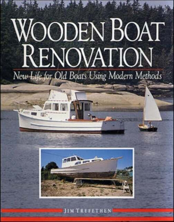 Wooden Boat Renovation: New Life for Old Boats Using Modern Methods av Jim Trefethen