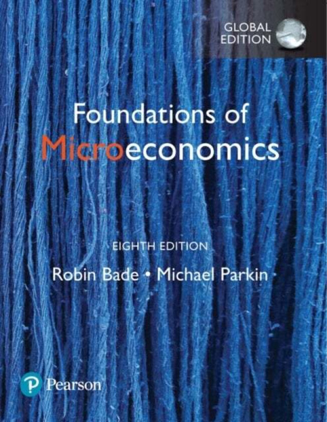 Foundations of Microeconomics, Global Edition av Robin Bade, Michael Parkin