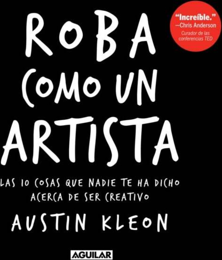 Roba como un artista: Las 10 cosas que nadie te ha dicho acerca de ser creativo / Steal Like an Arti av Austin Kleon