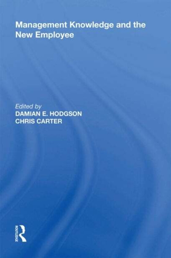 Management Knowledge and the New Employee av Chris Carter, Damian Hodgson