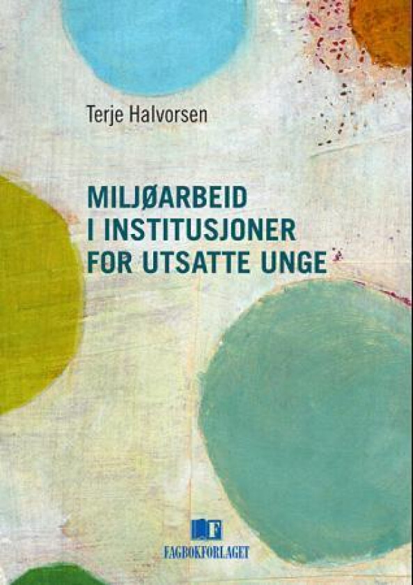 Miljøarbeid i institusjoner for utsatte unge av Terje Halvorsen