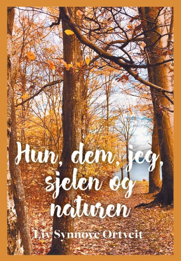 Hun, dem, jeg, sjelen og naturen av Liv Synnøve Ortveit
