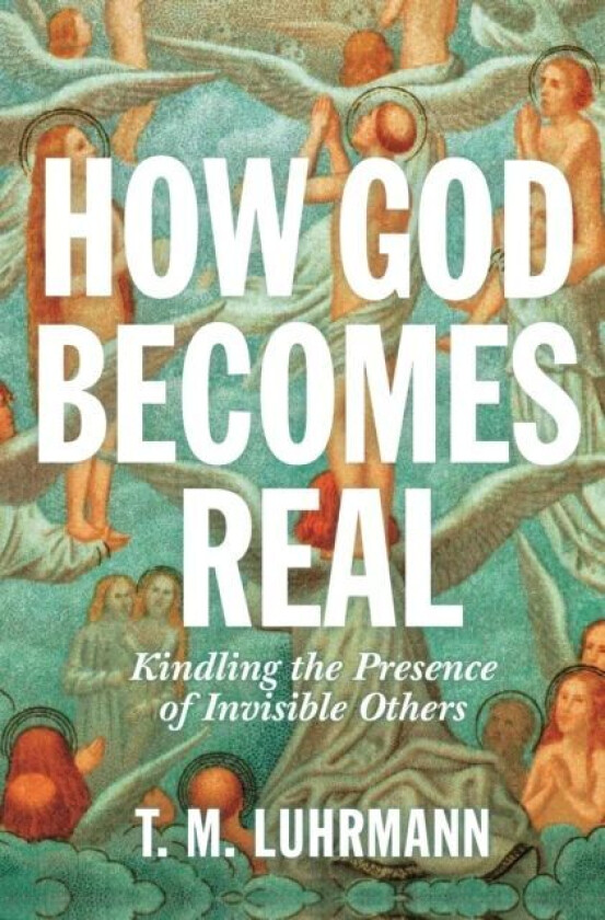 How God Becomes Real av T.M. Luhrmann