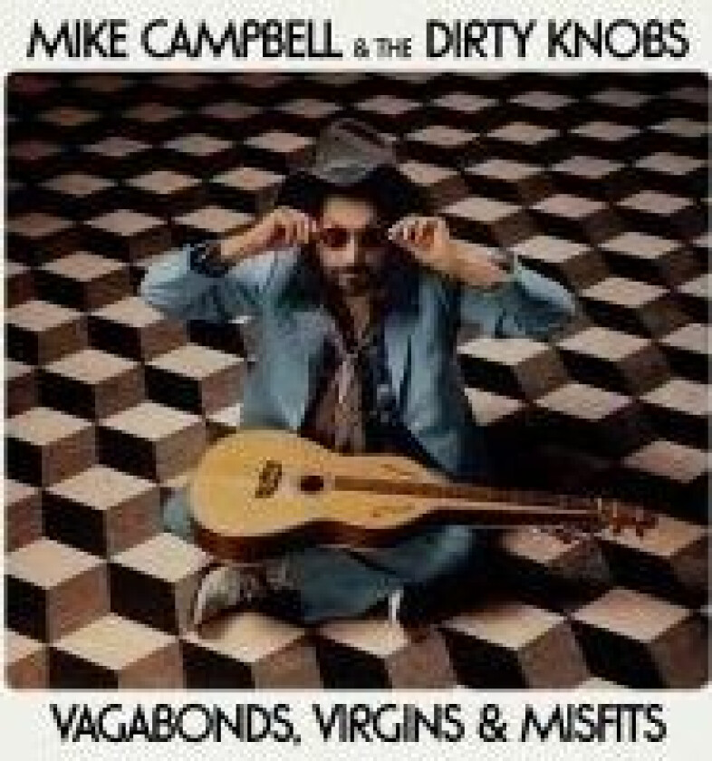 Mike Campbell & The Dirty Knob - Vagabonds, Virgins & Misfits