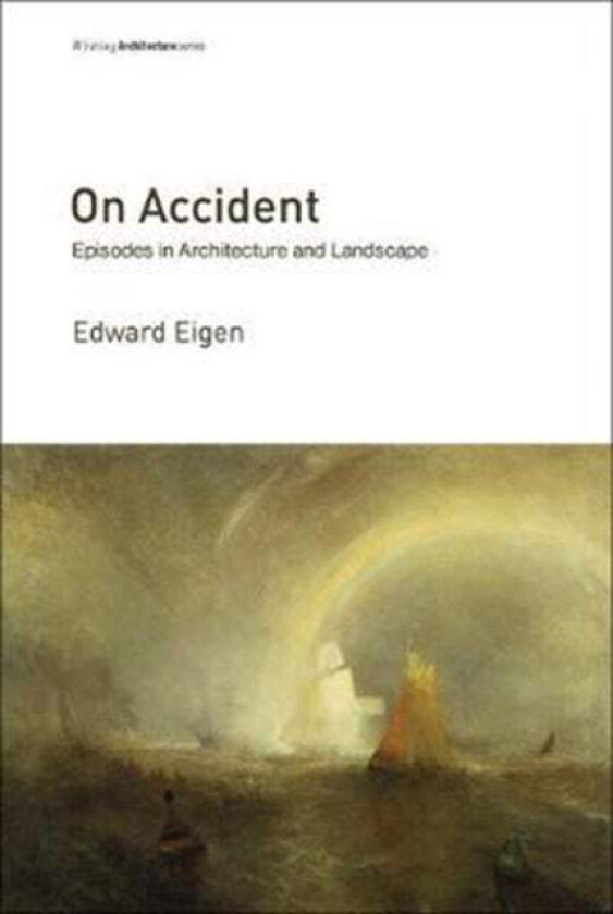 On Accident av Edward (Associate Professor of Architecture and Landscape Architecture Harvard University) Eigen