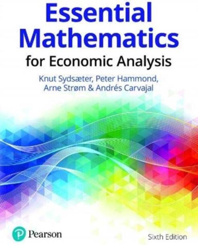 Essential Mathematics for Economic Analysis av Knut Sydsaeter, Peter Hammond, Arne Strom, Andres Carvajal