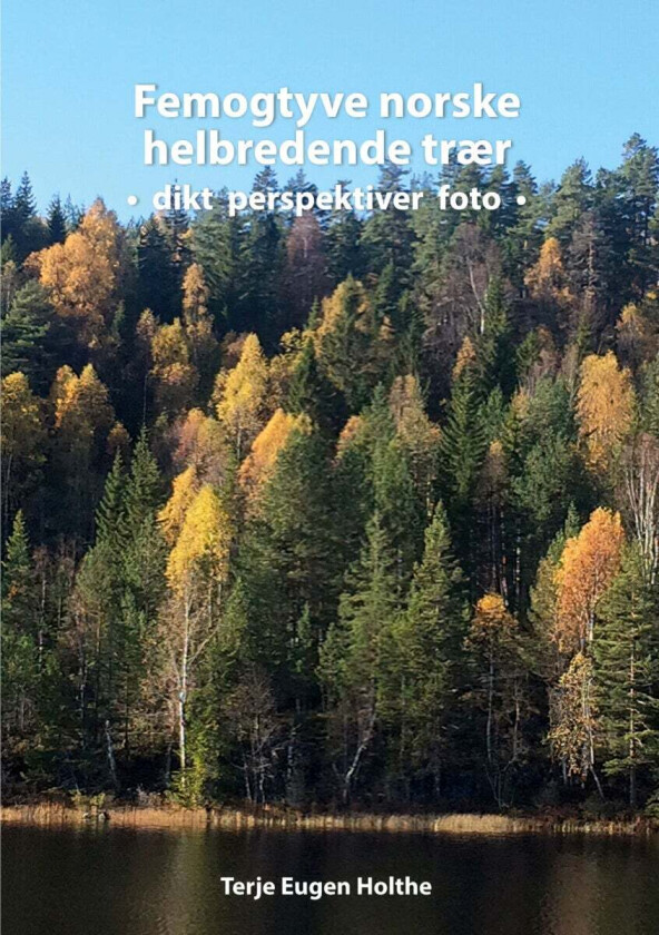 Femogtyve norske helbredende trær av Terje Eugen Holthe
