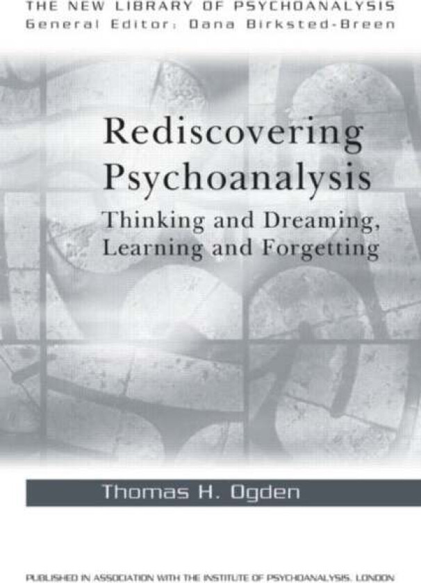 Rediscovering Psychoanalysis av Thomas H. Ogden