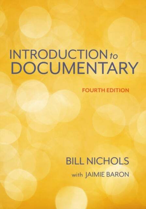 Introduction to Documentary, Fourth Edition av Bill (San Francisco State University) Nichols, Jaimie (University of California - Berkeley) Baron