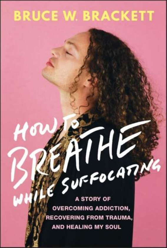 How to Breathe While Suffocating av Bruce W. Brackett