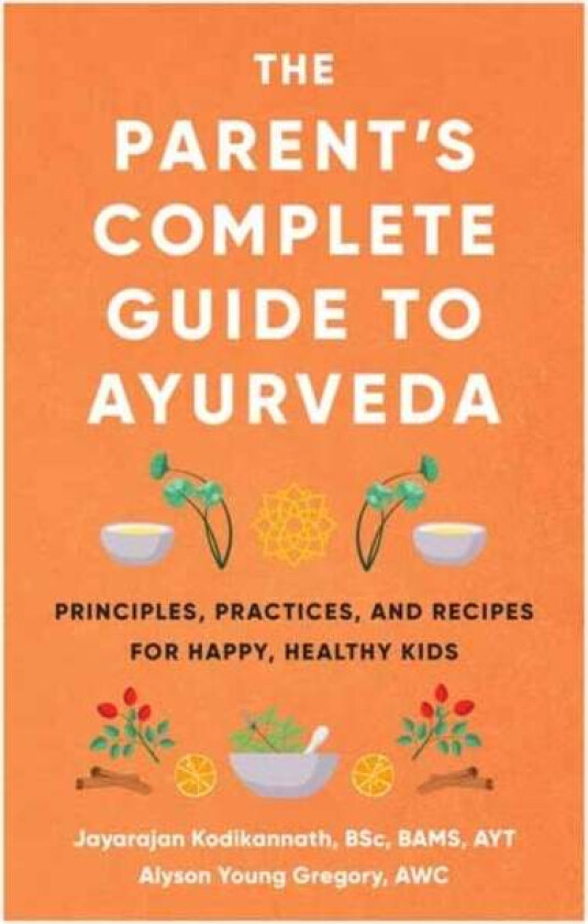 The Parent's Complete Guide to Ayurveda av Jayarajan Kodikannath