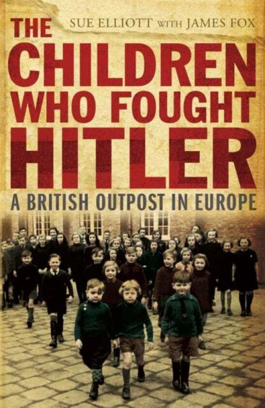 The Children who Fought Hitler av Sue Elliott, James Fox