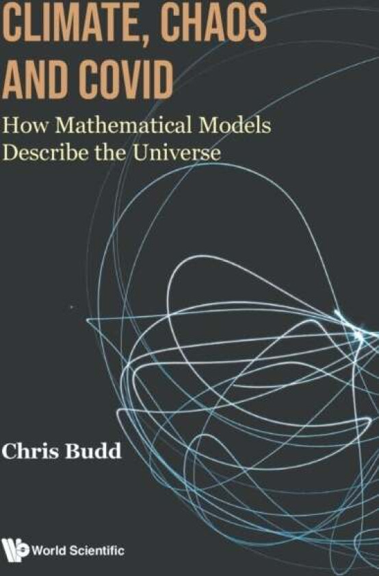 Climate, Chaos And Covid: How Mathematical Models Describe The Universe av Chris (Univ Of Bath Uk) Budd
