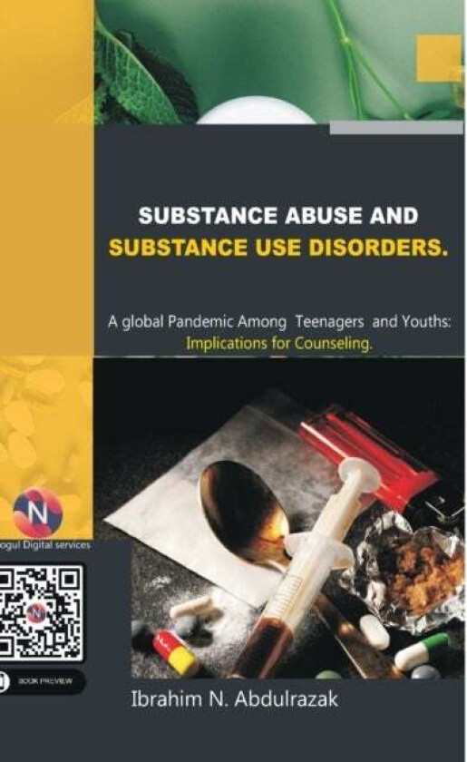 Substance Abuse and Substance Use Disorders. A Global Pandemic among Teenagers and Youths av Ibrahim Nugwa Abdulrazak