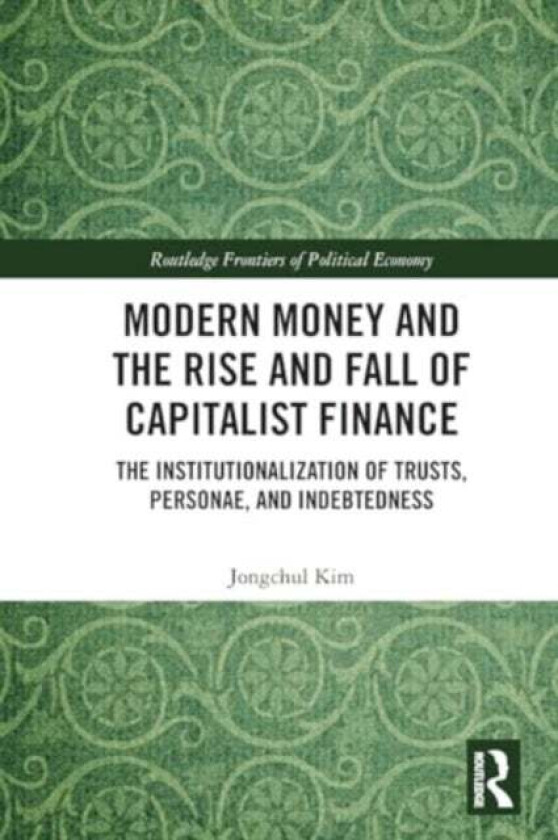 Modern Money and the Rise and Fall of Capitalist Finance av Jongchul Kim
