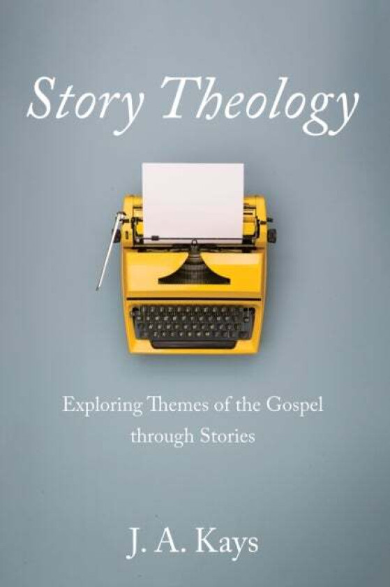 Story Theology av J A Kays