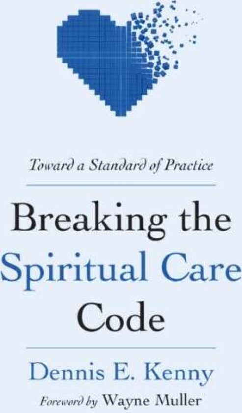 Breaking the Spiritual Care Code av Dennis E Kenny