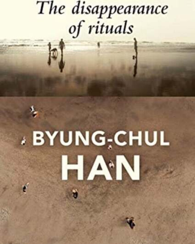 The Disappearance of Rituals av Byung-Chul Han