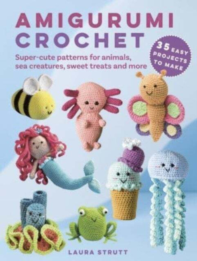 Amigurumi Crochet: 35 easy projects to make av Laura Strutt