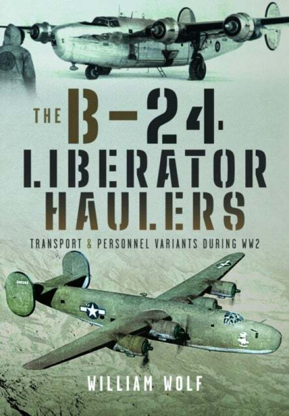 The B-24 Liberator Haulers av William Wolf