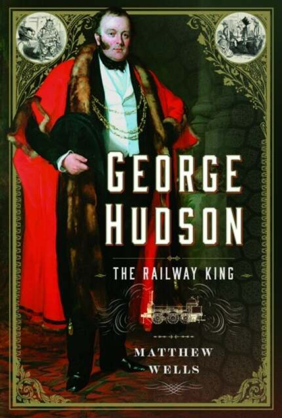 George Hudson: The Railway King av Matthew Wells