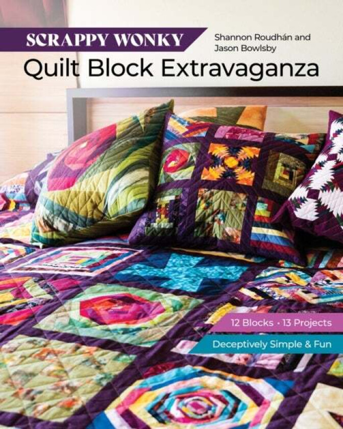 Scrappy Wonky Quilt Block Extravaganza av Shannon Leigh Roudhan, Jason Bowlsby
