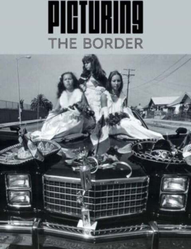 Picturing the Border av Nadiah Rivera Fellah