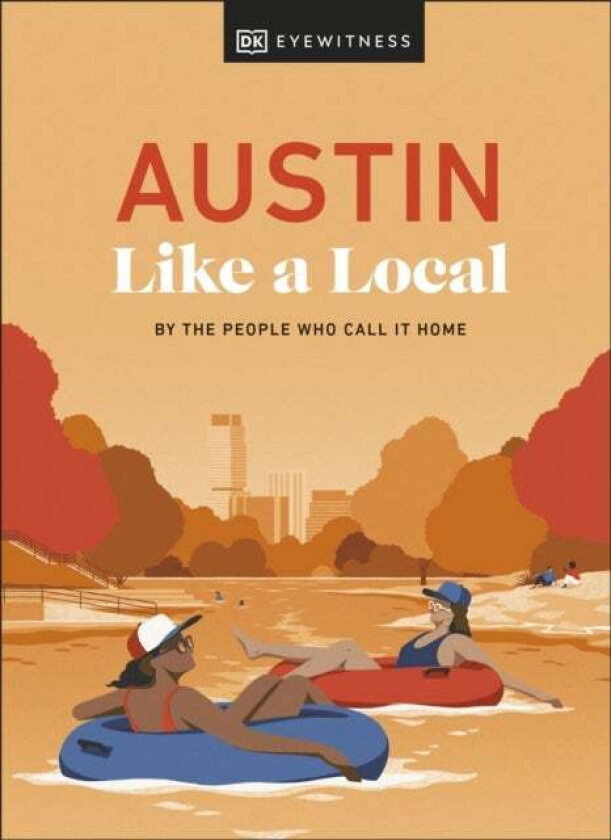 Austin Like a Local av DK Eyewitness, Kenza Marland, Michael Clark, Stuart Kenny, Xandra Robinson-Burns