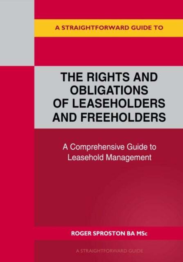 A Straightforward Guide to the Rights and Obligations of Leaseholders and Freeholders av Roger Sproston