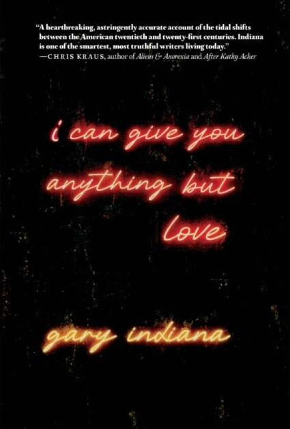 I Can Give You Anything But Love av Gary Indiana