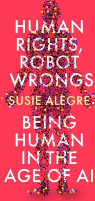 Human Rights, Robot Wrongs av Susie Alegre