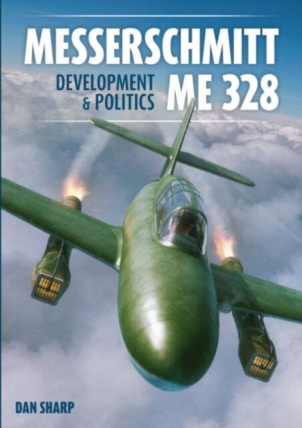 Messerschmitt Me 328 Development & Politics av Dan Sharp