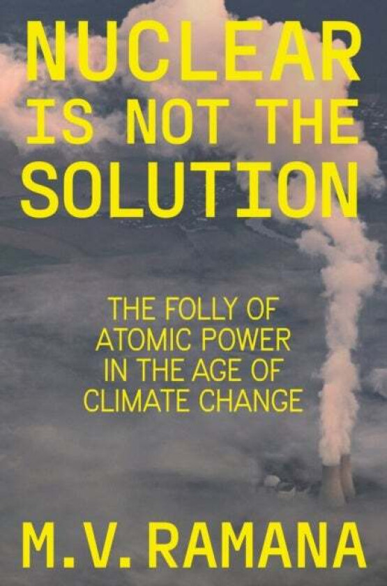 Nuclear is Not the Solution av M.V. Ramana