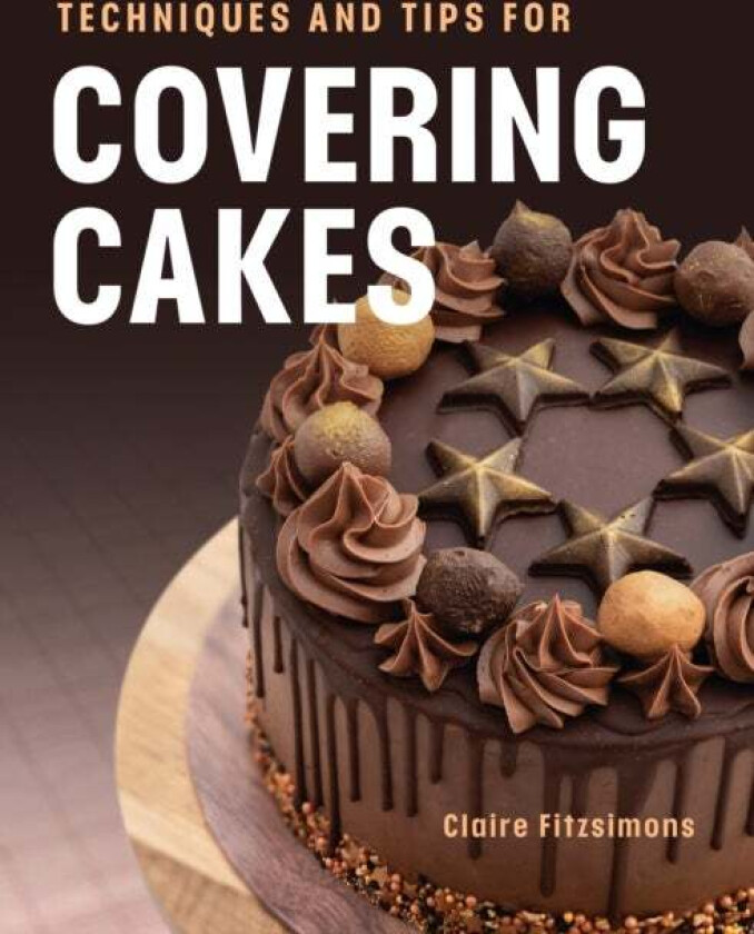 Techniques and Tips for Covering Cakes av Claire Fitzsimons