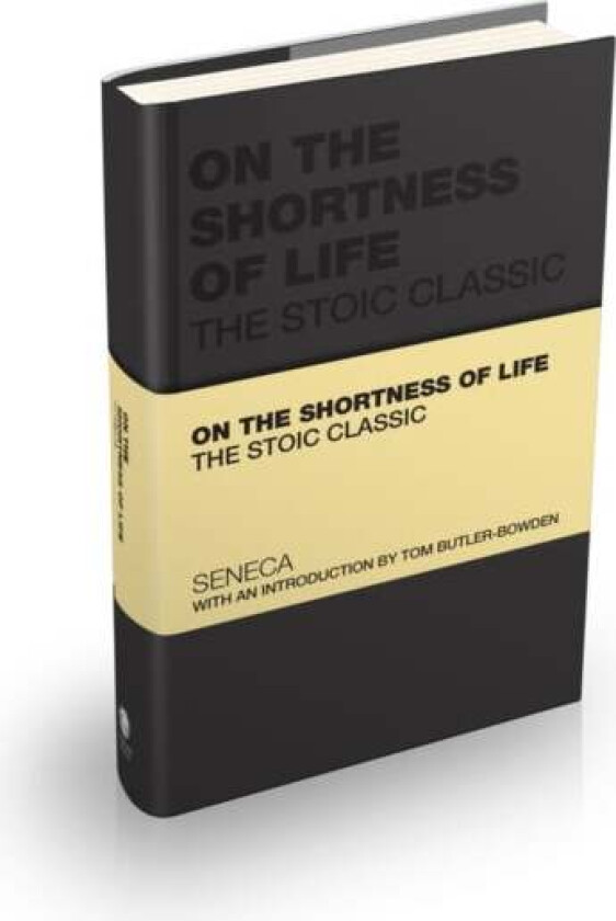 On the Shortness of Life av Lucius Annaeus Seneca, Tom Butler-Bowdon