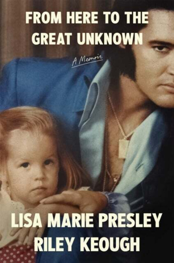 From Here to the Great Unknown: A Memoir av Lisa Marie Presley, Riley Keough