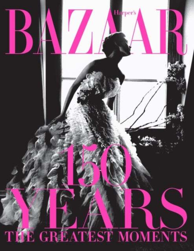 Harper's Bazaar: 150 Years: The Greatest Moments av Glenda Bailey