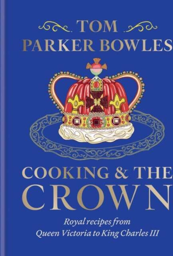 Cooking and the Crown av Tom Parker Bowles