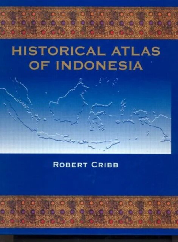 Historical Atlas of Indonesia av Robert Cribb