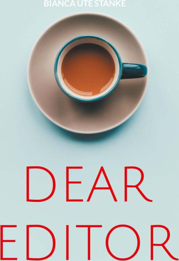 Dear Editor av Bianca Ute Stanke