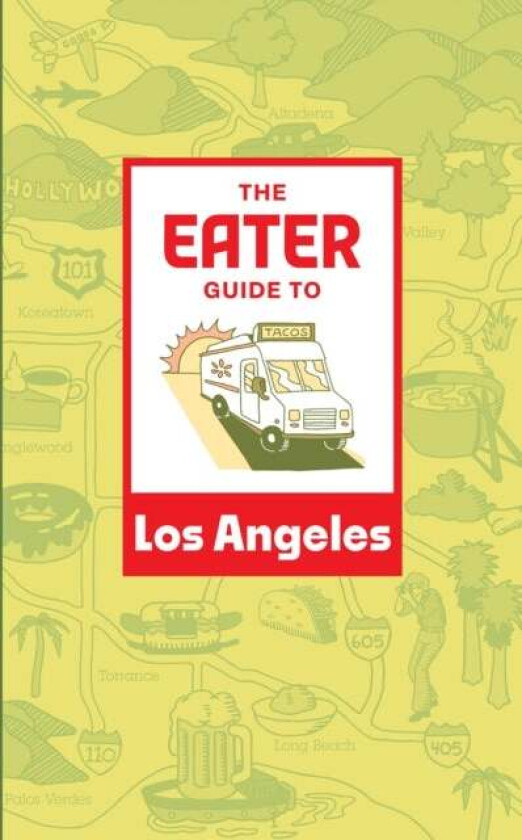 The Eater Guide to Los Angeles av Eater