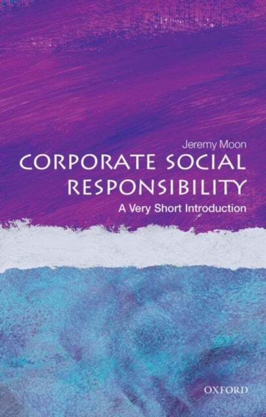 Corporate Social Responsibility: A Very Short Introduction av Jeremy (Velux Professor of Corporate Sustainability Copenhagen Business School. Universi